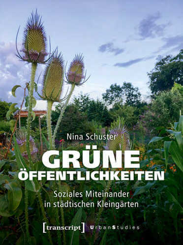 Eine Studie von Nina Schuster zum sozialen Milteinander in städtischen Kleingärten.